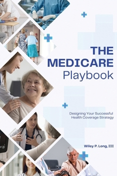 Paperback The Medicare Playbook: Designing Your Successful Health Coverage Strategy Book