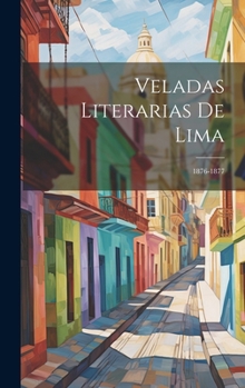 Hardcover Veladas Literarias De Lima: 1876-1877 [Spanish] Book