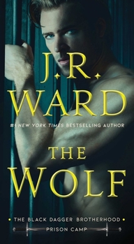 The Wolf - Book #2 of the Black Dagger Brotherhood: Prison Camp