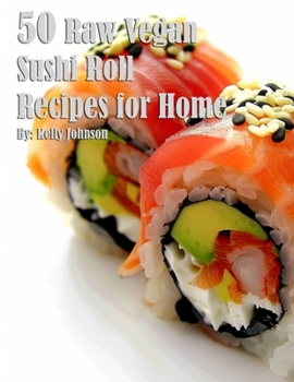 Paperback 50 Raw Vegan Sushi Roll Recipes for Home Book