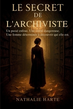 Le Secret de l’Archiviste: Une vérité dangereuse. Une femme déterminée à découvrir qui elle est. (French Edition)