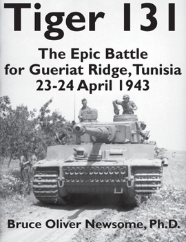 Tiger 131: The Epic Battle for Gueriat Ridge, Tunisia, 23-24 April 1943