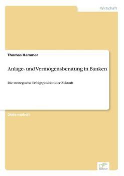 Paperback Anlage- und Vermögensberatung in Banken: Die strategische Erfolgsposition der Zukunft [German] Book