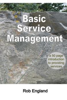 Paperback Basic Service Management: A 50-page introduction to providing services Book