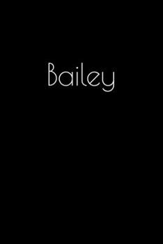 Paperback Bailey: Notebook / Journal / Diary - 6 x 9 inches (15,24 x 22,86 cm), 150 pages. Personalized for Bailey. Book