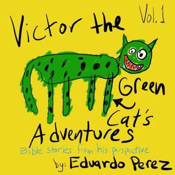 Paperback Victor the Green Cat's Adventures - Biblical Stories Vol. 1: Bible Stories from his Perspective Book