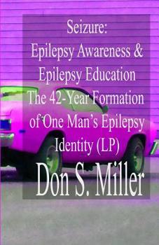 Paperback Seizure: Epilepsy Awareness & Epilepsy Education:: The 42-Year Formation of One Man's Epilepsy Identity (Large Print) Book