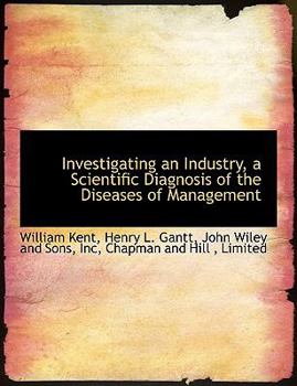 Investigating an Industry, a Scientific Diagnosis of the Diseases of Management