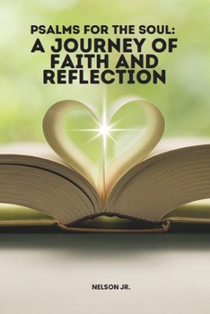 Psalms for the Soul: A Journey of Faith and Reflection - Psalms for everyday - God’s Word: Discover the Timeless Wisdom of the Psalms in Psalms for the Soul: A Journey of Faith and Reflection