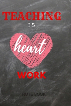 Paperback Teaching Is Heart Work Note Book Journal: Ruled Note Book Journal or Planner For Teacher Gift Book