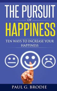 Paperback The Pursuit of Happiness: Ten Ways to Increase Your Happiness Book