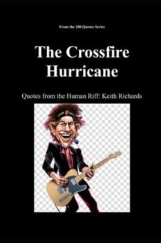 The Crossfire Hurricane: Quotes from the Human Riff: Keith Richards (100 Quotes Series/Music)