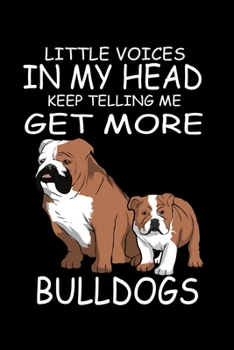 Paperback Little Voices In My Head Keep Telling Me Get More Bull Dogs: Funny Animal Collection Book