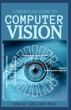 Paperback A Profound Guide to Computer Vision: An Introduction to Vision, Tools, Algorithms... and Deep Learning Techniques Book