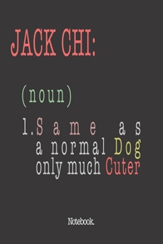 Jack Chi (noun) 1. Same As A Normal Dog Only Much Cuter: Notebook
