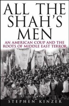 Hardcover All the Shah's Men: An American Coup and the Roots of Middle East Terror Book