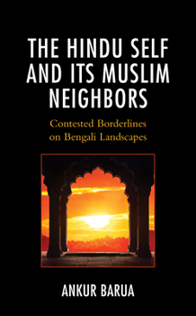 Hardcover The Hindu Self and Its Muslim Neighbors: Contested Borderlines on Bengali Landscapes Book