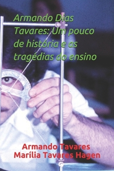 Armando Dias Tavares: Um pouco de história e as tragédias do ensino (Portuguese Edition)