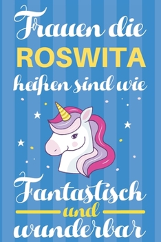 Notizbuch: Frauen Die Roswita Heißen Sind Wie Einhörner (120 linierte Seiten, Softcover) Tagebebuch, Reisetagebuch, Skizzenbuch Für Mama, Tochter, Beste Freundin, Oma, Tante (German Edition)
