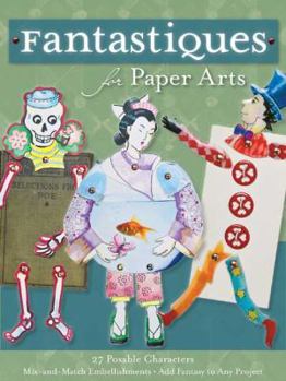 Paperback Fantastiques: Whimsies: 27 Posable Characters for Paper Arts/Mix & Match Embellishments-Add Fantasy to Any Project Book