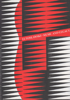 Lutoslawski - Music and Legacy