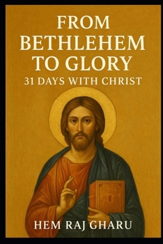 Paperback From Bethlehem to Glory: 31 Days with Christ Book