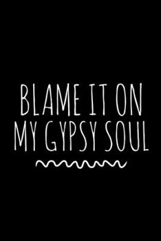 Paperback Blame it On My Gypsy Soul: 6x9 Lined Composition Notebook Gift Book