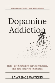 Paperback Dopamine Addiction: How I Got Hooked on Being Connected and How I Started to Get Free Book