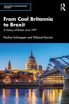 Paperback From Cool Britannia to Brexit: A History of Britain Since 1997 Book