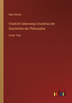 Paperback Friedrich Ueberwegs Grundriss der Geschichte der Philosophie: Erster Theil [German] Book