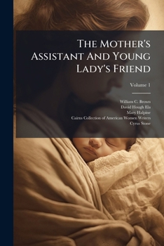 Paperback The Mother's Assistant And Young Lady's Friend Book