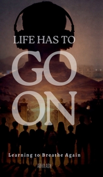 Hardcover Life Has to Go on: Learning to Breathe Again Book