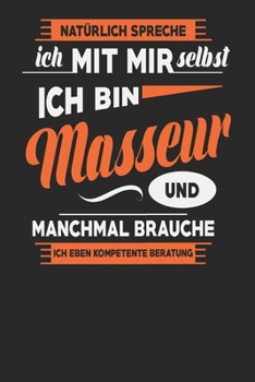 Natürlich Spreche Ich Mit Mir Selbst Ich bin Masseur Und Manchmal Brauche Ich Eben Kompetente Beratung: Masseur Notizbuch | Masseur Geschenke | ... Karierte Seiten | ca. A 5 (German Edition)