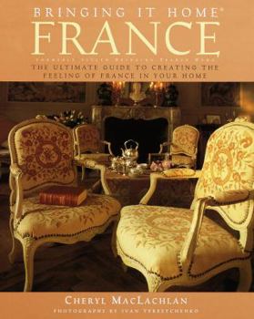 Hardcover Bringing It Home: France: The Ultimate Guide to Creating the Feeling of France in Your Home Book