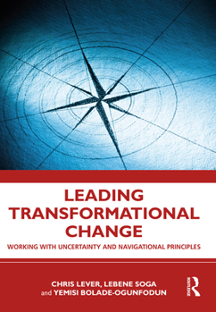 Paperback Leading Transformational Change: Working with Uncertainty and Navigational Principles Book