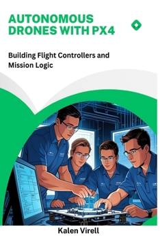 Paperback Autonomous Drones with PX4: Building Flight Controllers and Mission Logic Book