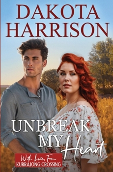 Paperback Unbreak My Heart (With Love, From Kurrajong Crossing) Book