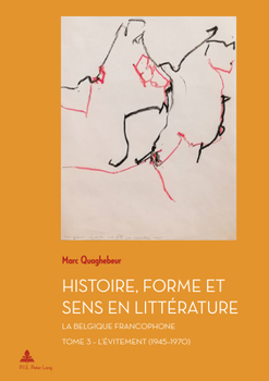 Paperback Histoire, Forme Et Sens En Littérature: La Belgique Francophone - Tome 3: l'Évitement (1945-1970) [French] Book
