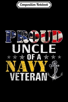 Composition Notebook: Proud Uncle Of A Navy Veteran American Flag Military Gift  Journal/Notebook Blank Lined Ruled 6x9 100 Pages