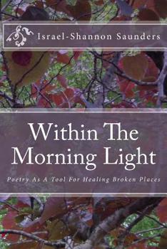 Paperback Within The Morning Light: Poetry As A Tool For Healing Broken Places Book