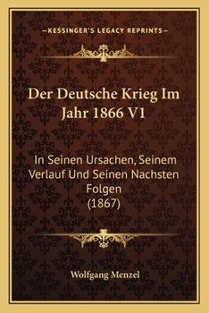 Paperback Der Deutsche Krieg Im Jahr 1866 V1: In Seinen Ursachen, Seinem Verlauf Und Seinen Nachsten Folgen (1867) [German] Book