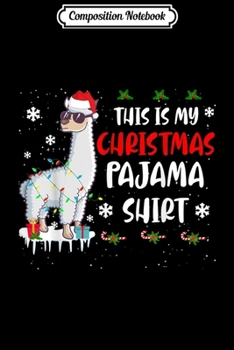 Composition Notebook: This Is My Christmas Pajama Llama Christmas Gifts  Journal/Notebook Blank Lined Ruled 6x9 100 Pages
