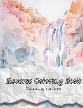 Paperback Reverse Coloring Book: Calming Nature Book