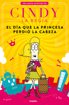 Paperback Cindy La Regia: El Día Que La Princesa Perdió La Cabeza / Cindy the Magnificent the Day the Princess Lost Her Mind [Spanish] Book