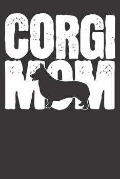 Paperback Notebook: Corgi Mom Mother Mothers Day Mama Gift Dog Lover Book