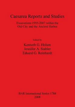 Paperback Caesarea Reports and Studies: Excavations 1995-2007 within the Old City and the Ancient Harbor Book