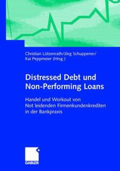Hardcover Distressed Debt Und Non-Performing Loans: Handel Und Workout Von Notleidenden Firmenkundenkrediten in Der Bankpraxis [German] Book