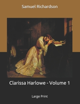 Clarissa Harlowe - Volume 1: Large Print