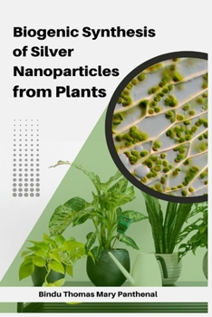 Paperback Biogenic Synthesis of Silver Nanoparticles from Plants Book