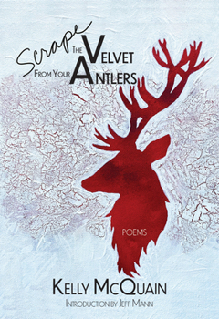 Paperback Scrape the Velvet from Your Antlers: Poems Book
